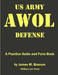 US Army AWOL Defense: A Practice Guide and Formbook by James M. Branum