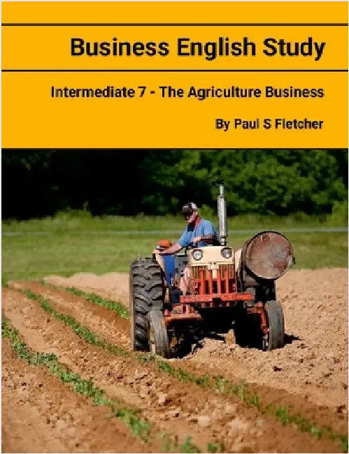 Business English Study - Intermediate 7 - The Agriculture Business by Fletcher, Paul S.