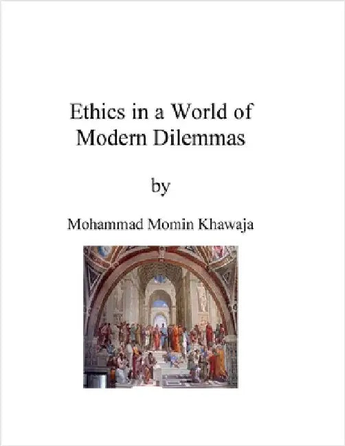 Ethics in a World of Modern Dilemmas: Ethical Issues and Values by Khawaja, Mohammad Momin