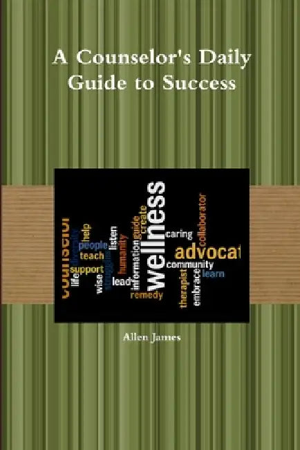 A Counselor's Daily Guide to Success by Allen James