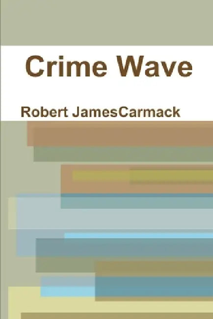 Crime Wave by Robert Carmack