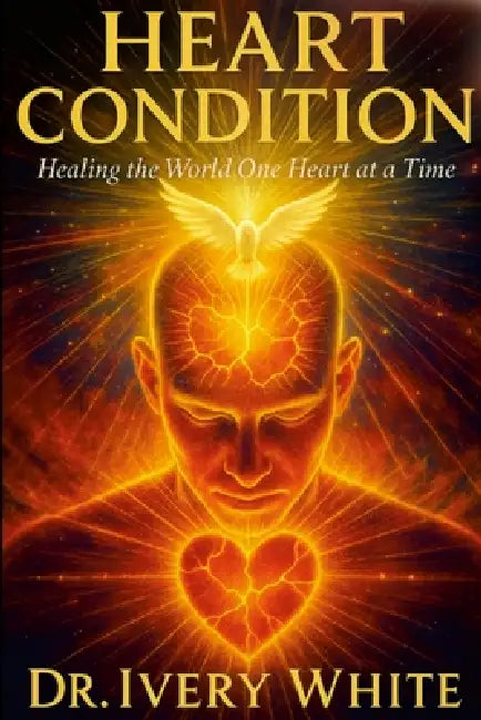 Heart Condition: "Healing the World One Heart at a Time" by Ivery White