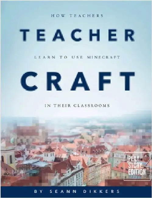 Teacher Craft: How Teachers Learn to Use Minecraft in their Classrooms by Dikkers, Seann