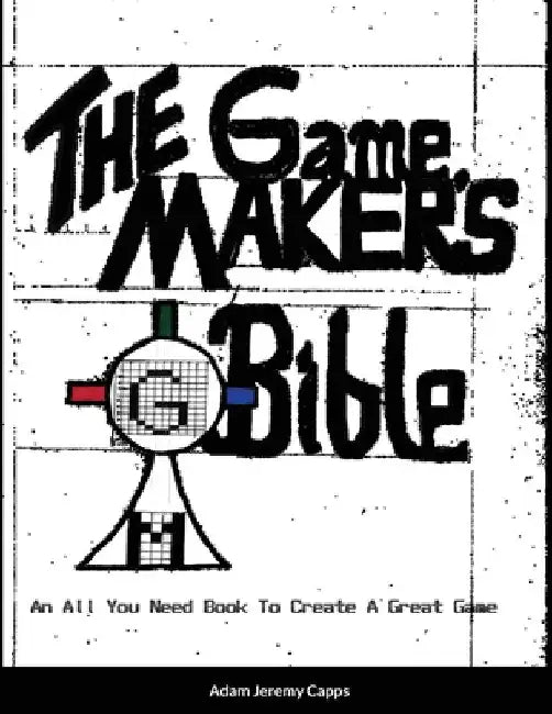 The Game Maker's Bible: An All You Need Book To Create A Great Game by Adam Jeremy Capps