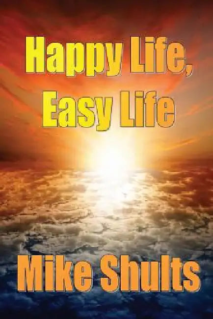 Happy Life, Easy Life by Mike Shults