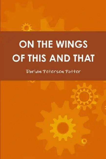On the Wings of This and That by Dorian Petersen Potter