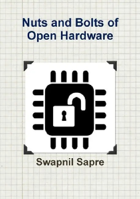 Nuts and Bolts of Open Hardware by Swapnil Sapre