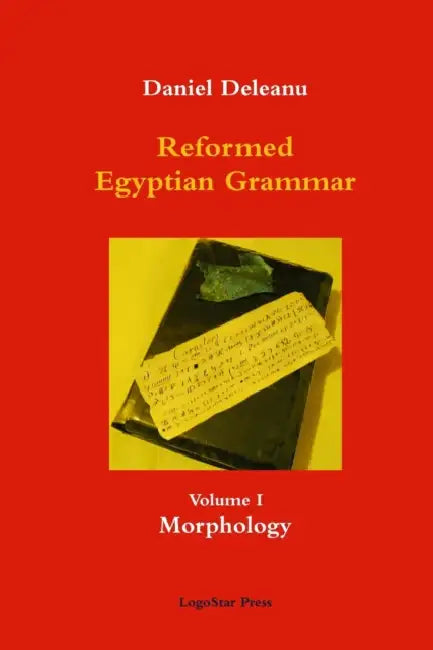 Reformed Egyptian Grammar: Volume 1 - Morphology by Daniel Deleanu