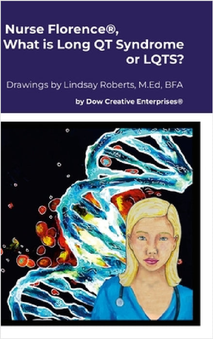 Nurse Florence(R), What is Long QT Syndrome or LQTS? by Michael Dow, Lindsay Roberts