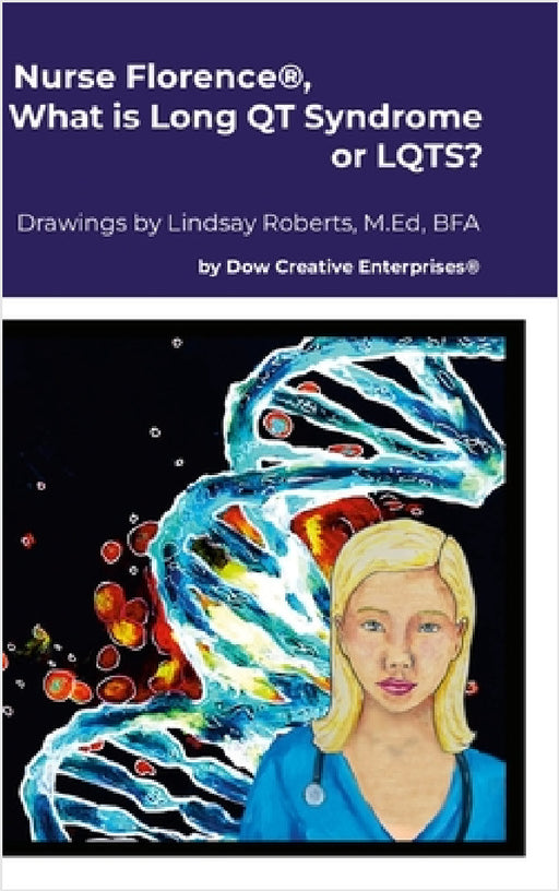 Nurse Florence(R), What is Long QT Syndrome or LQTS? by Michael Dow, Lindsay Roberts