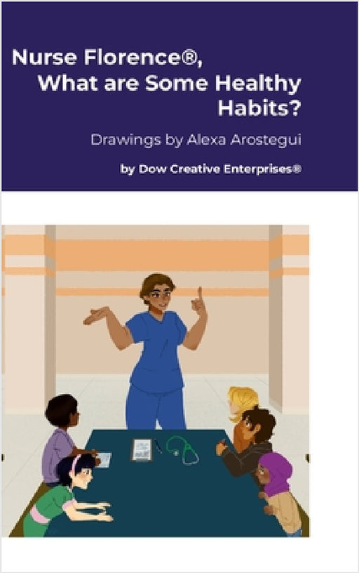 Nurse Florence(R), What are Some Healthy Habits? by Michael Dow, Alexa Arostegui