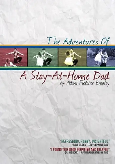 The Adventures of A Stay-At-Home Dad by Adam Bradley