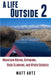 A Life Outside 2: Mountain Biking, Kayaking, Rock Climbing, and Other Excuses by Matt Artz