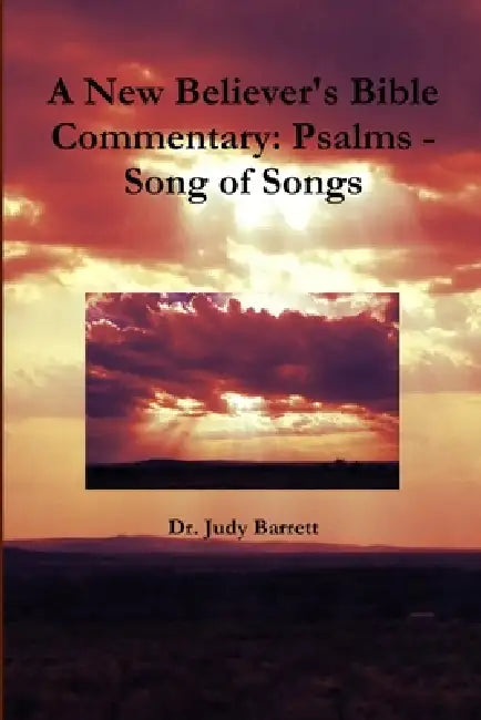 A New Believer's Bible Commentary: Psalms - Song of Songs by Judy Barrett