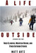 A Life Outside: Rock Climbing, Mountain Biking, and Other Outdoor Stories by Matt Artz