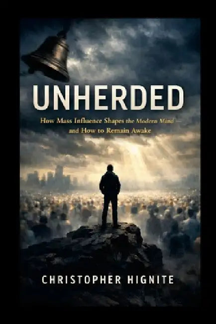 Unherded: How Mass Influence Shapes the Modern Mind - and How to Remain Awake by Christopher Hignite