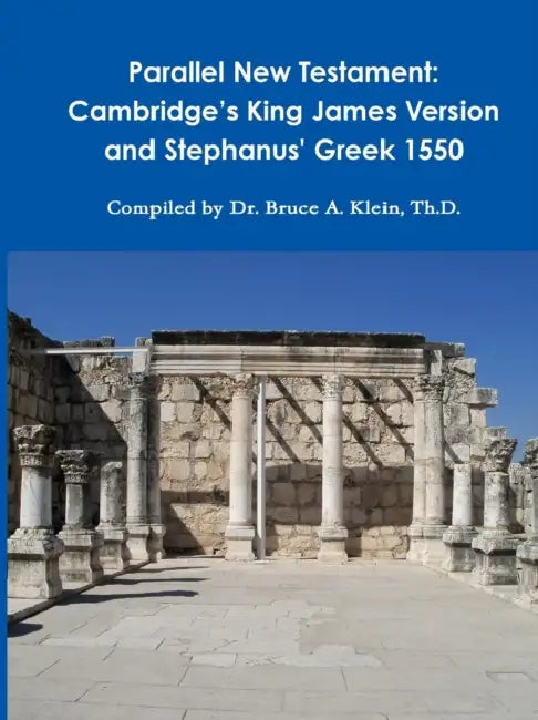 Parallel New Testament: Cambridge's King James Version and Stephanus' Greek 1550 by Th D. Bruce a. Klein