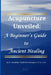 Acupuncture Unveiled: A Beginner's Guide to Ancient Healing by Guadalupe Vanderhorst Rodriguez