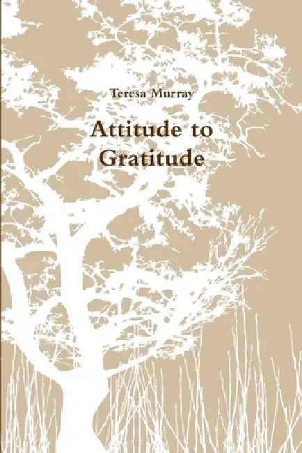 Attitude to Gratitude by Teresa Murray
