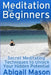 Meditation for Beginners: Secret Meditating Techniques to Unlock Your Hidden Potential by Abigail Mason
