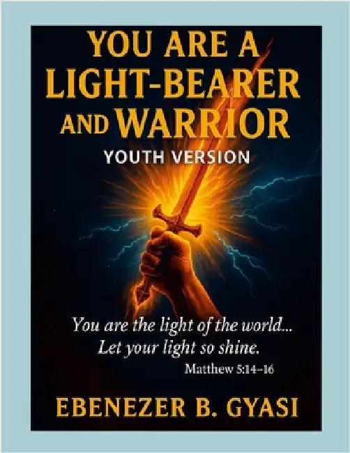 You Are a Light-Bearer and Warrior: Youth Version by Gyasi, Ebenezer