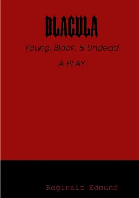 Blacula: Young, Black, and Undead by Reginald Edmund