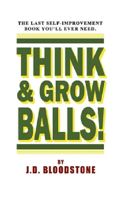 Think and Grow Balls - Pocket-Sized Edition by J. D. Bloodstone