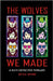 The Wolves We Made: A Sci-fi Detective Thriller Set In the Universe of the Cygnus War by Wynn, E. S.