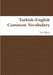 Turkish English Common Vocabulary by Yasir Bilgin