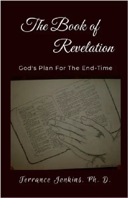 The Book of Revelation: God's Plan For The End-Time by Jenkins, Ph. D. Terrance