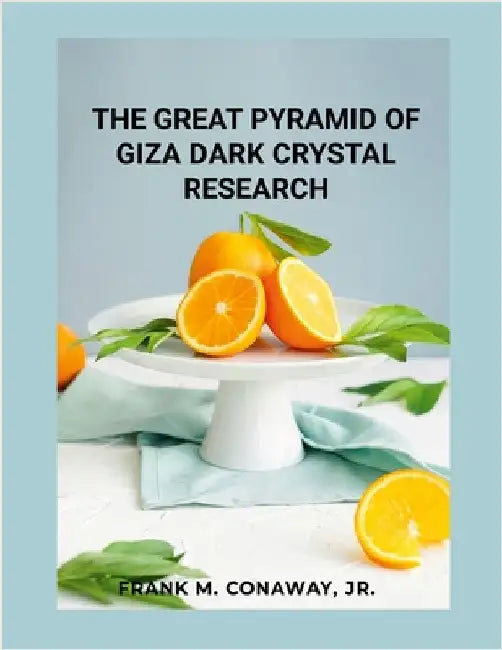 The Great Pyramid of Giza Dark Crystal Research by Conaway, Frank, Jr.