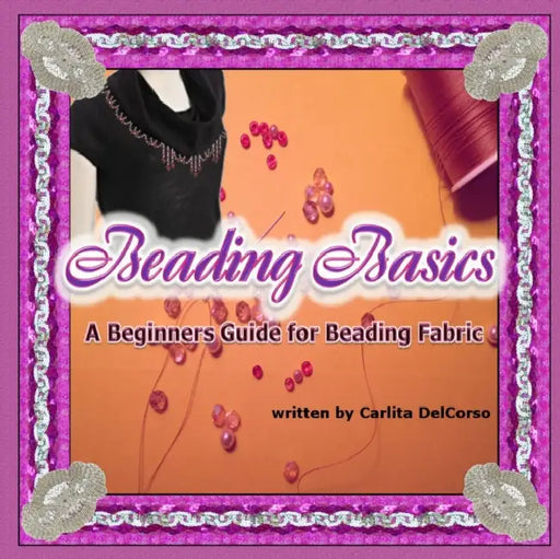 Beading Basics - A Beginners Guide for Beading Fabric by Carlita Delcorso
