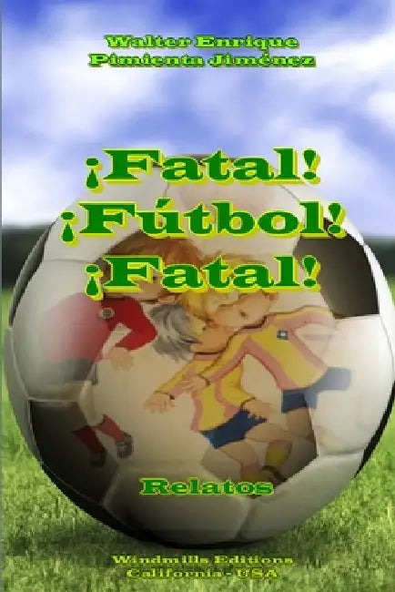 ¡Fatal! ¡Fútbol! ¡Fatal! by Walter Enrique Pimienta Jiménez