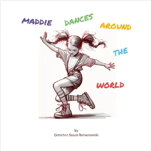 Maddie Dances Around the World: A young girl and her classmates learn about world cultures through dance. by Romanowski, Gretchen