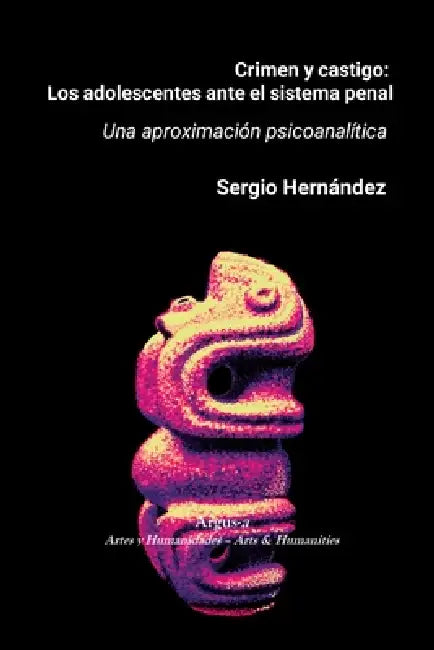 Crimen y castigo: los adolescentes ante el sistema penal: Una aproximación psicoanalítica by Sergio Hernández