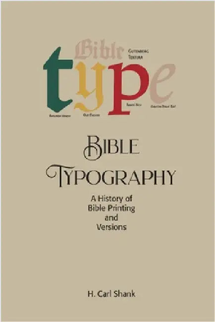 Bible Typography: A History of Bible Printing and Versions by Shank, Carl