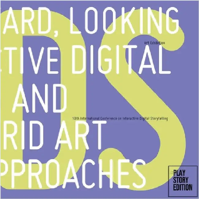Looking Forward, Looking Back: Interactive Digital Storytelling and Hybrid Art Approaches by Rouse, Rebecca