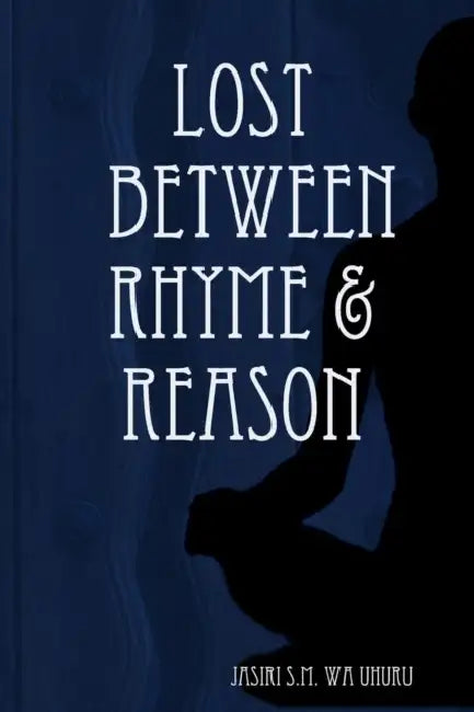 Lost Between Rhyme & Reason by Jasiri S. M. Wa Uhuru