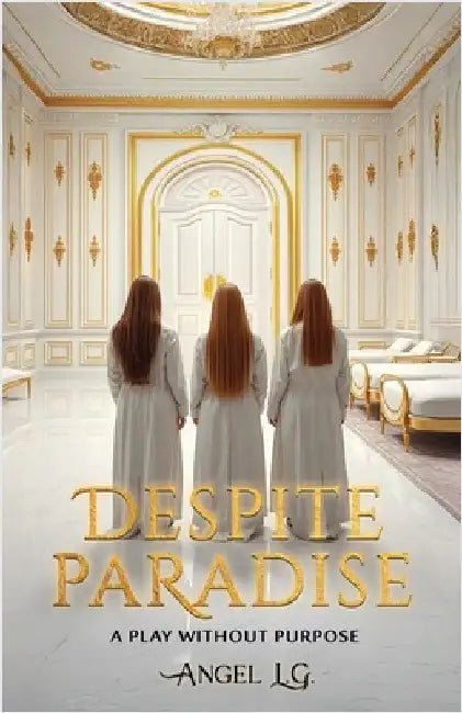 Despite Paradise: A Play Without Purpose by L. G., Angel
