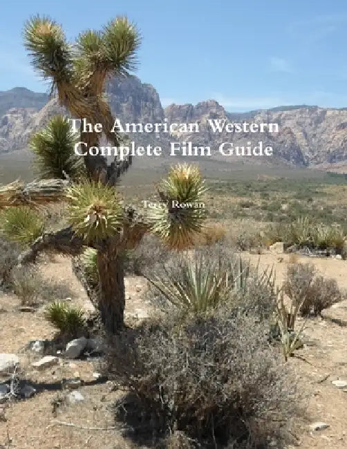 The American Western A Complete Film Guide by Terry Rowan