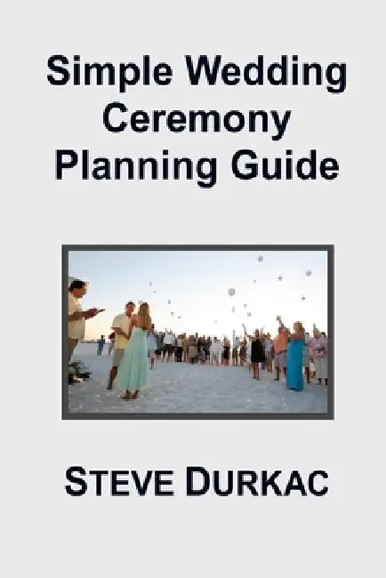 Simple Wedding Ceremony Planning Guide by Steve Durkac