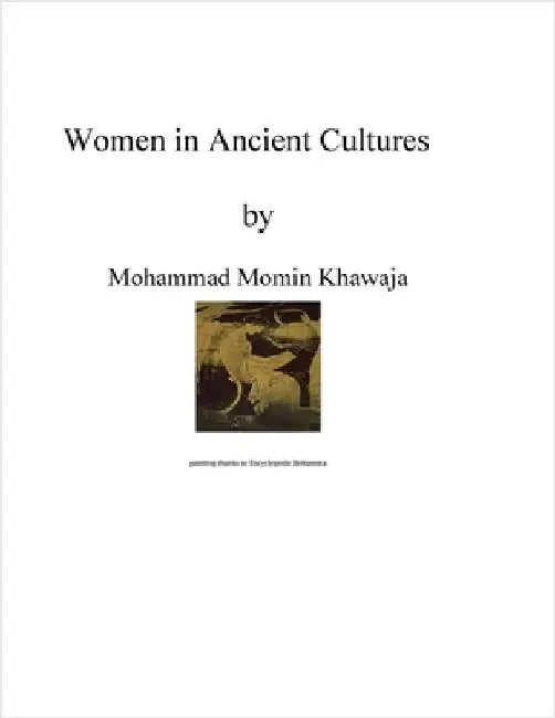 Women in Ancient Cultures: Ancient Women by Khawaja, Mohammad Momin