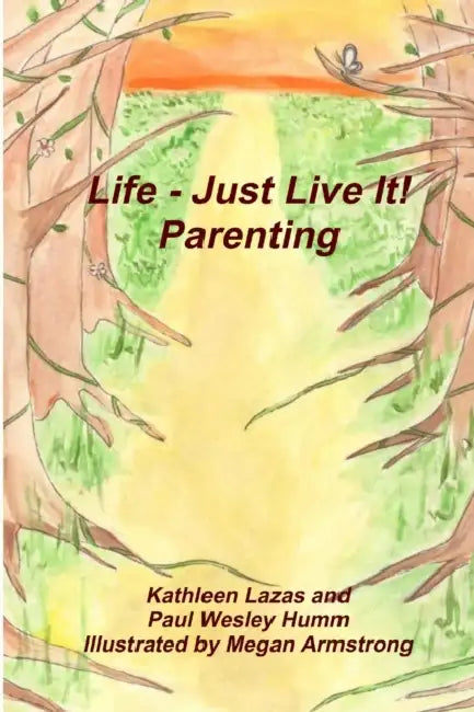 Life - Just Live It! Parenting by Kathleen Lazas Ignacio