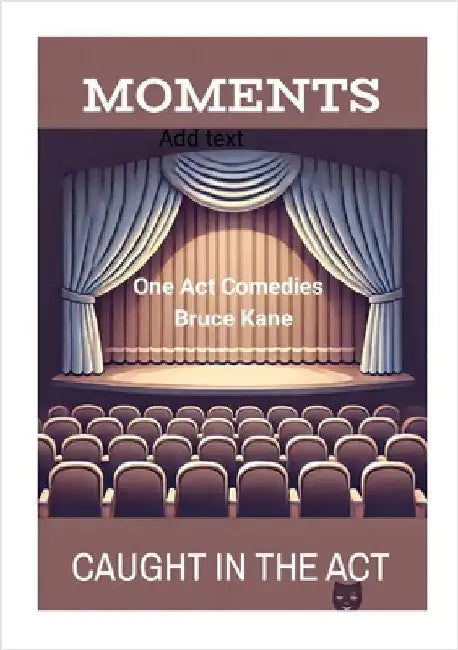 MOMENTS and CAUGHT IN THE ACT: Two One Act Comedy Plays -Royalty Free by Kane, Bruce