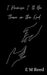 I Promise I'll Be There in the End by E. M. Reed