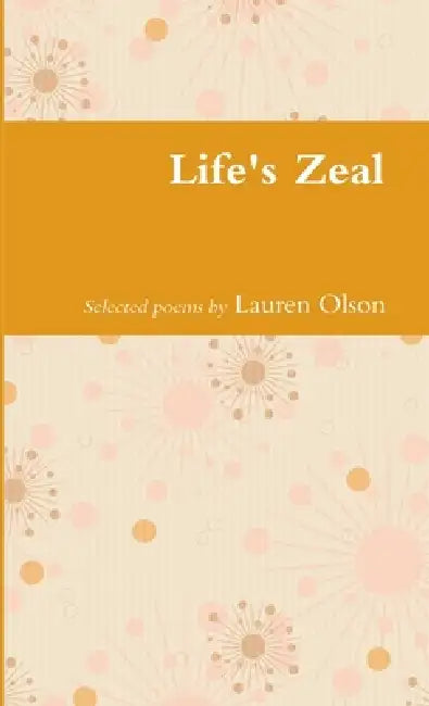 Life's Zeal by Lauren Olson