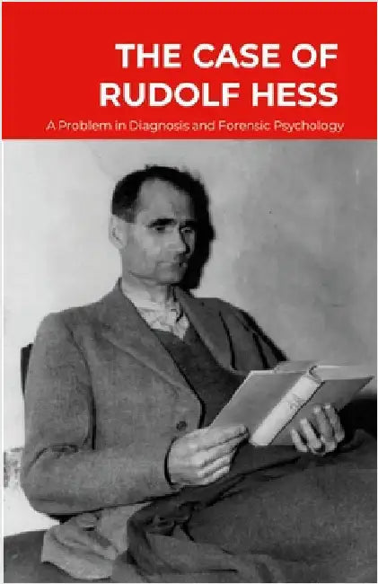 The Case of Rudolf Hess: A Problem in Diagnosis and Forensic Psychiatry by Rees, J. R.