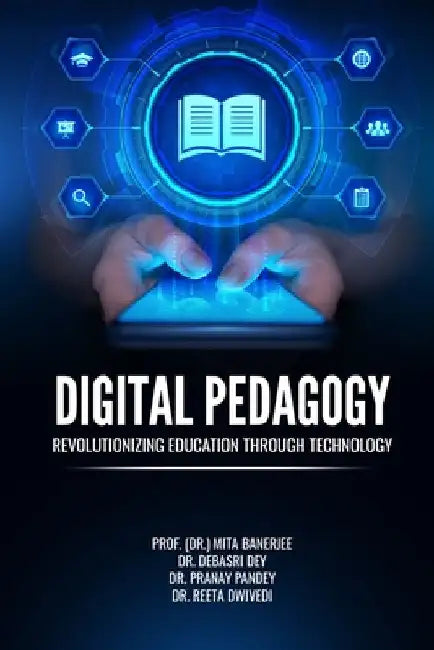Digital Pedagogy: Revolutionizing Education Through Technology by Dr Debasri Dey