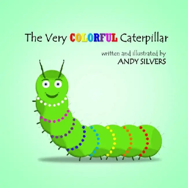The Very Colorful Caterpillar by Andy Silvers