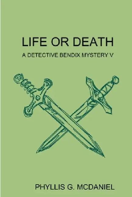 Life or Death: A Detective Bendix Mystery V by Phyllis G. McDaniel